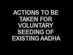ACTIONS TO BE TAKEN FOR VOLUNTARY SEEDING OF EXISTING AADHA