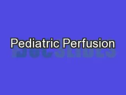 Pediatric Perfusion