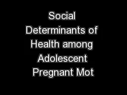 Social Determinants of Health among Adolescent Pregnant Mot