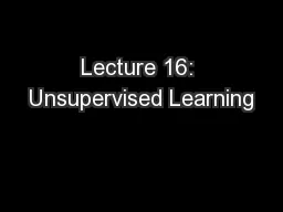 Lecture 16: Unsupervised Learning