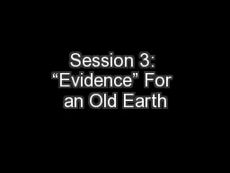Session 3: “Evidence” For an Old Earth
