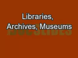 Libraries, Archives, Museums