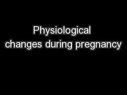 Physiological changes during pregnancy