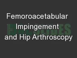 Femoroacetabular Impingement and Hip Arthroscopy