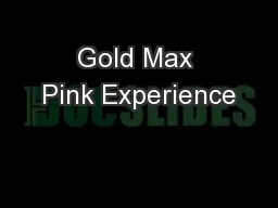 Gold Max Pink Experience