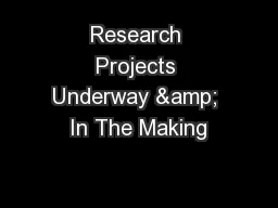 Research Projects Underway & In The Making