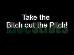 Take the Bitch out the Pitch!