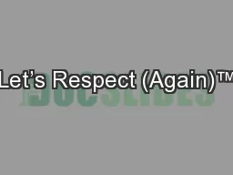 Let’s Respect (Again)™