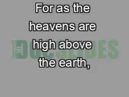 For as the heavens are high above the earth,