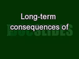 Long-term consequences of
