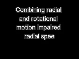Combining radial and rotational motion impaired radial spee