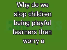 Why do we stop children being playful learners then worry a