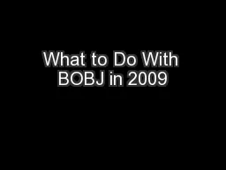 What to Do With BOBJ in 2009