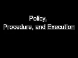 Policy, Procedure, and Execution