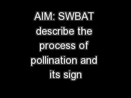 AIM: SWBAT describe the process of pollination and its sign