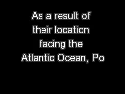 As a result of their location facing the Atlantic Ocean, Po