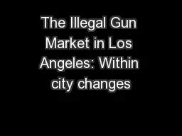 The Illegal Gun Market in Los Angeles: Within city changes