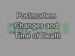 Postmortem Changes and Time of Death