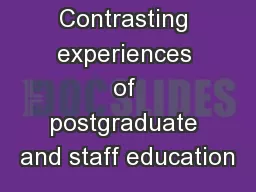 Contrasting experiences of postgraduate and staff education