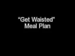 “Get Waisted” Meal Plan