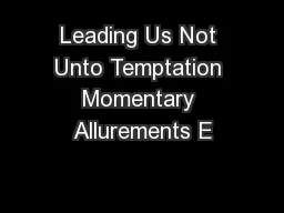 Leading Us Not Unto Temptation Momentary Allurements E