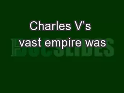 Charles V’s vast empire was