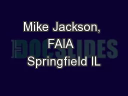 Mike Jackson, FAIA  Springfield IL