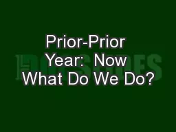 Prior-Prior Year:  Now What Do We Do?