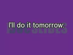 I'll do it tomorrow: