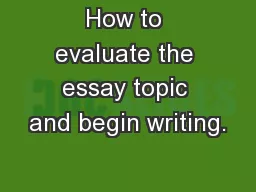 How to evaluate the essay topic and begin writing.