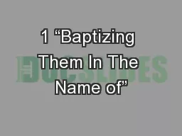 1 “Baptizing Them In The Name of”