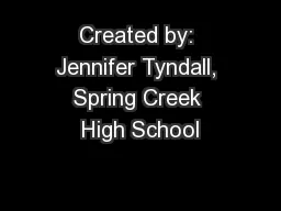 Created by: Jennifer Tyndall, Spring Creek High School