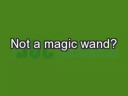 Not a magic wand?