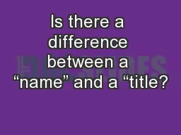 Is there a difference between a “name” and a “title?