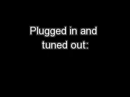 Plugged in and tuned out: