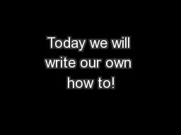Today we will write our own how to!