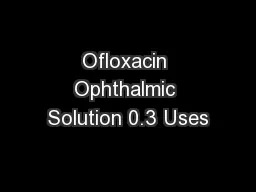 Ofloxacin Ophthalmic Solution 0.3 Uses