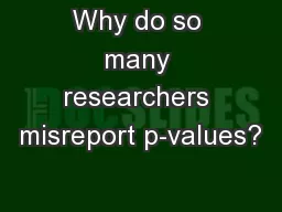 Why do so many researchers misreport p-values?