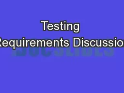 Testing Requirements Discussion