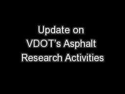Update on VDOT’s Asphalt Research Activities