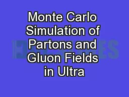 Monte Carlo Simulation of Partons and Gluon Fields in Ultra