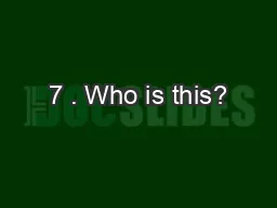 7 . Who is this?