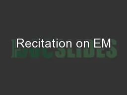 Recitation on EM