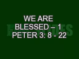 WE ARE BLESSED – 1 PETER 3: 8 - 22
