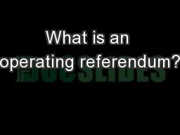 What is an operating referendum?