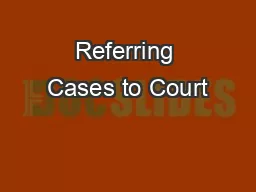 Referring Cases to Court