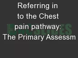 Referring in to the Chest pain pathway: The Primary Assessm