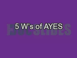 5 W’s of AYES