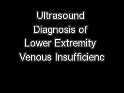 Ultrasound Diagnosis of Lower Extremity Venous Insufficienc