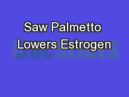 Saw Palmetto Lowers Estrogen